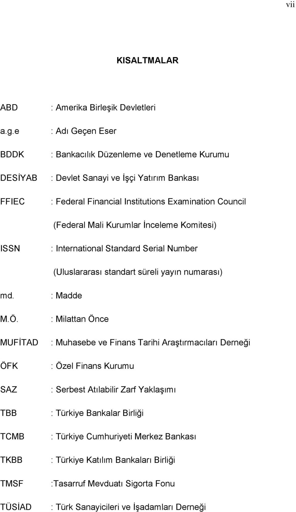 Institutions Examination Council (Federal Mali Kurumlar İnceleme Komitesi) ISSN : International Standard Serial Number (Uluslararası standart süreli yayın numarası) md. M.Ö.