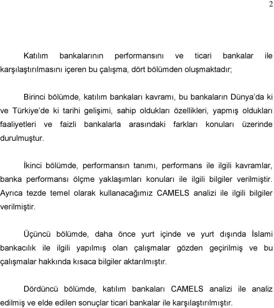 İkinci bölümde, performansın tanımı, performans ile ilgili kavramlar, banka performansı ölçme yaklaşımları konuları ile ilgili bilgiler verilmiştir.