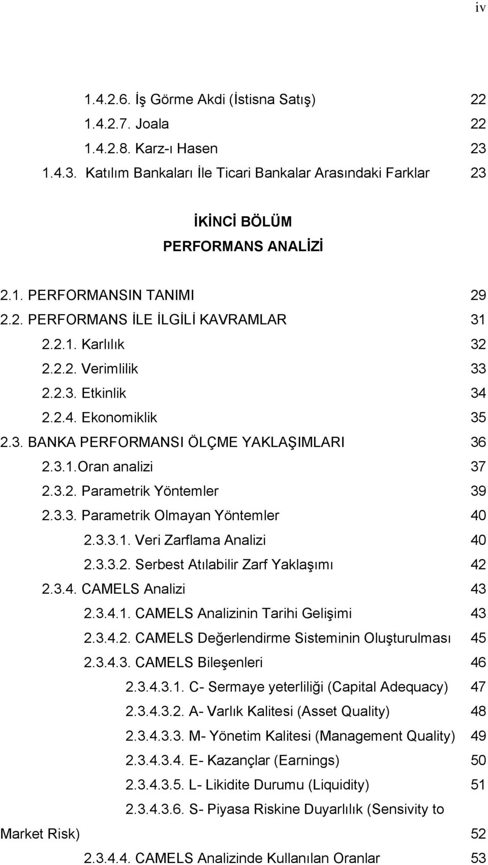 3.3. Parametrik Olmayan Yöntemler 40 2.3.3.1. Veri Zarflama Analizi 40 2.3.3.2. Serbest Atılabilir Zarf Yaklaşımı 42 2.3.4. CAMELS Analizi 43 2.3.4.1. CAMELS Analizinin Tarihi Gelişimi 43 2.3.4.2. CAMELS Değerlendirme Sisteminin Oluşturulması 45 2.