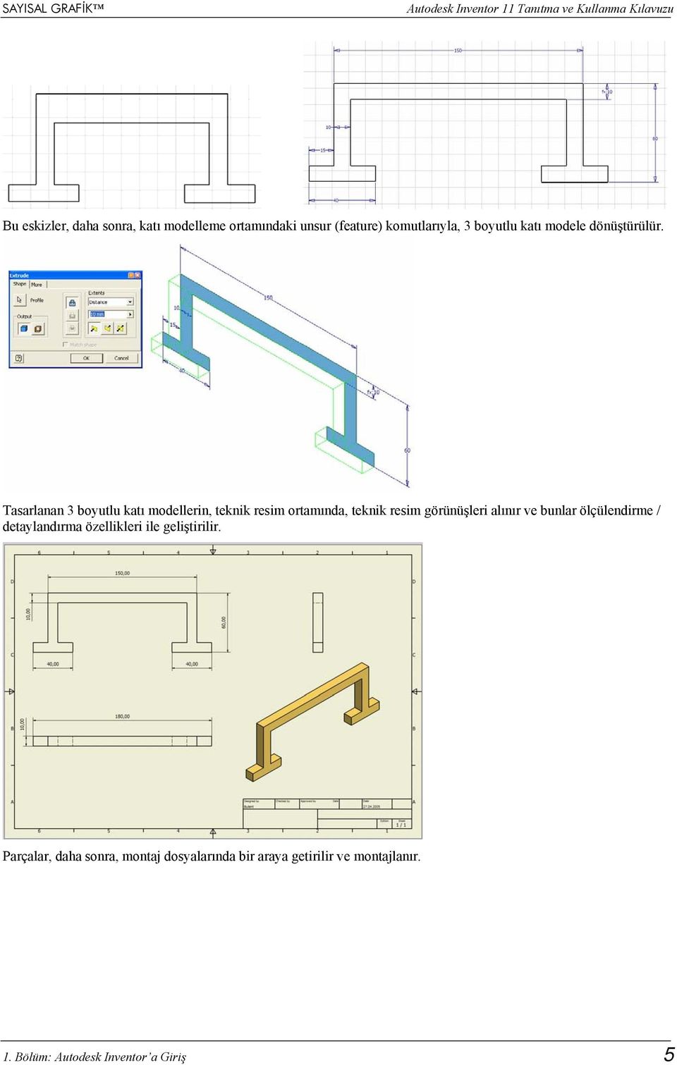 Tasarlanan 3 boyutlu katı modellerin, teknik resim ortamında, teknik resim görünüşleri alınır ve bunlar