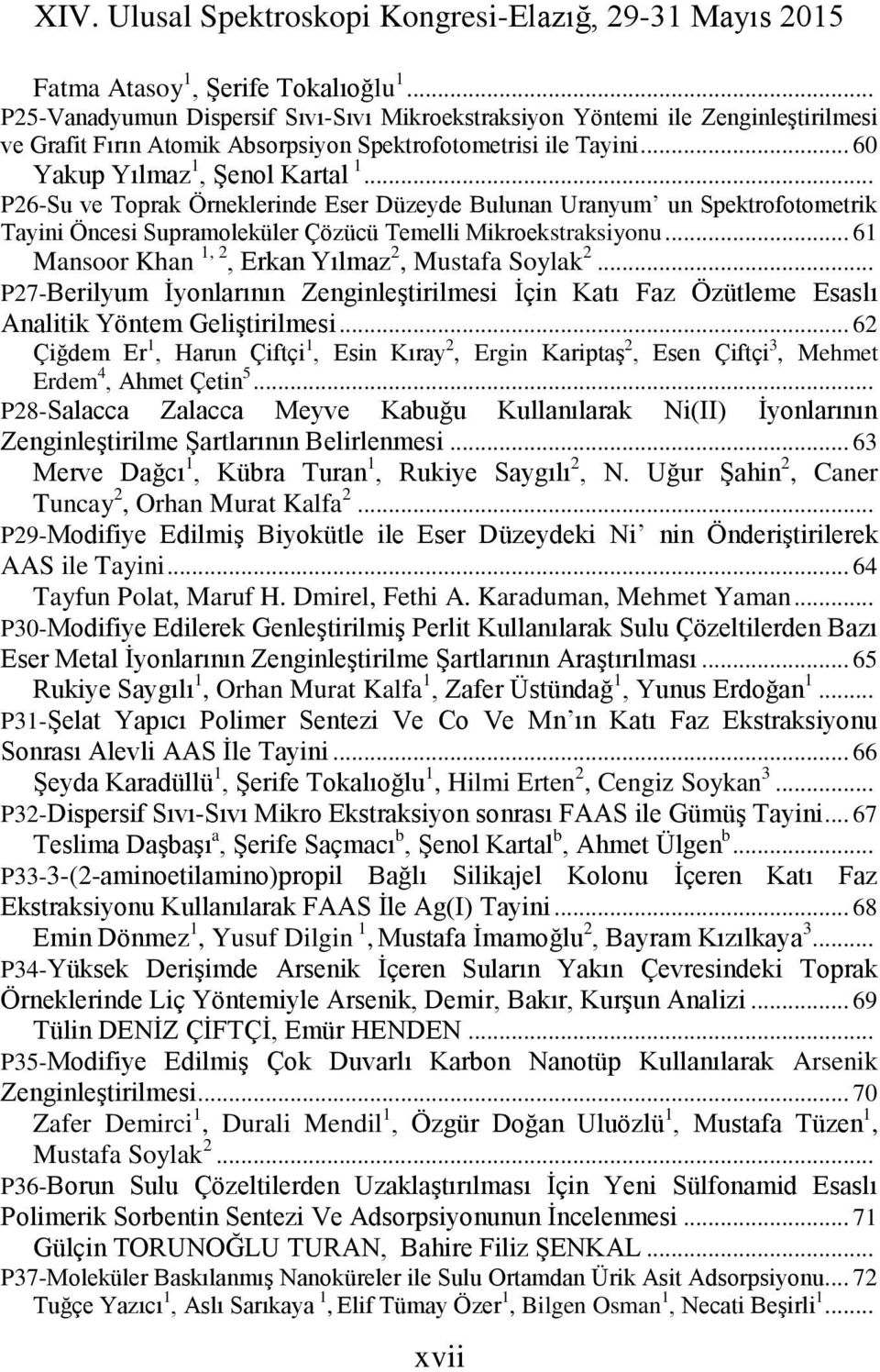 .. 61 Mansoor Khan 1, 2, Erkan Yılmaz 2, Mustafa Soylak 2... P27-Berilyum İyonlarının Zenginleştirilmesi İçin Katı Faz Özütleme Esaslı Analitik Yöntem Geliştirilmesi.