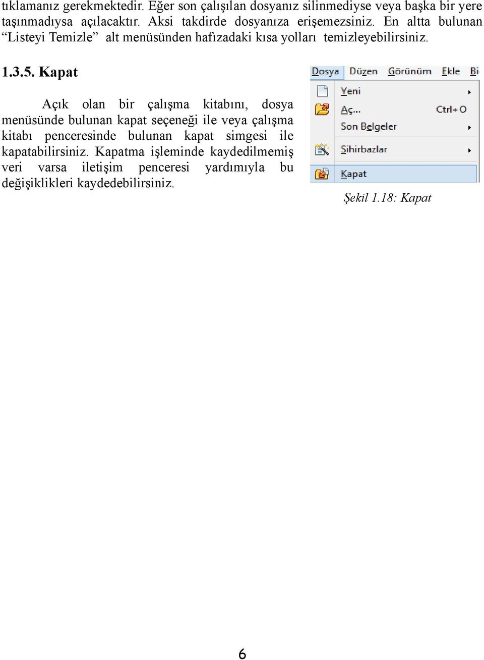 3.5. Kapat Açık olan bir çalışma kitabını, dosya menüsünde bulunan kapat seçeneği ile veya çalışma kitabı penceresinde bulunan kapat