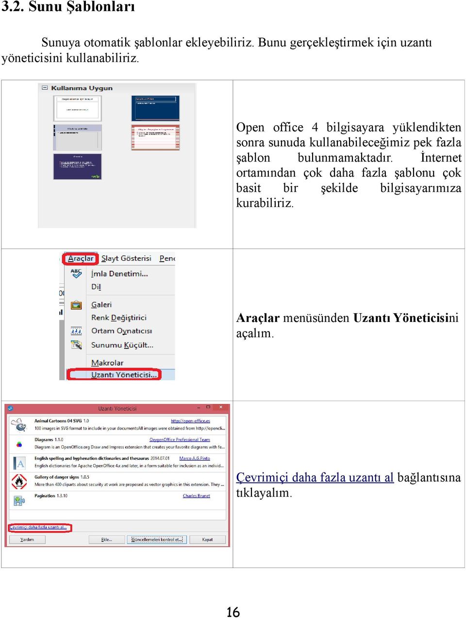 Open office 4 bilgisayara yüklendikten sonra sunuda kullanabileceğimiz pek fazla şablon bulunmamaktadır.