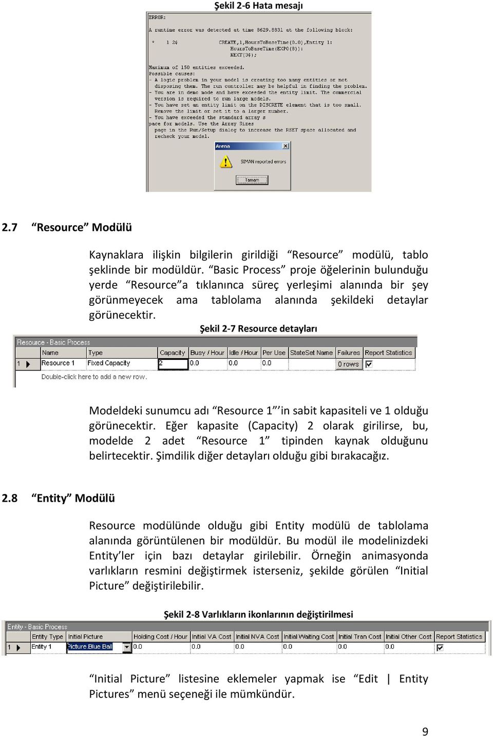 Şekil 2-7 Resource detayları Modeldeki sunumcu adı Resource 1 in sabit kapasiteli ve 1 olduğu görünecektir.