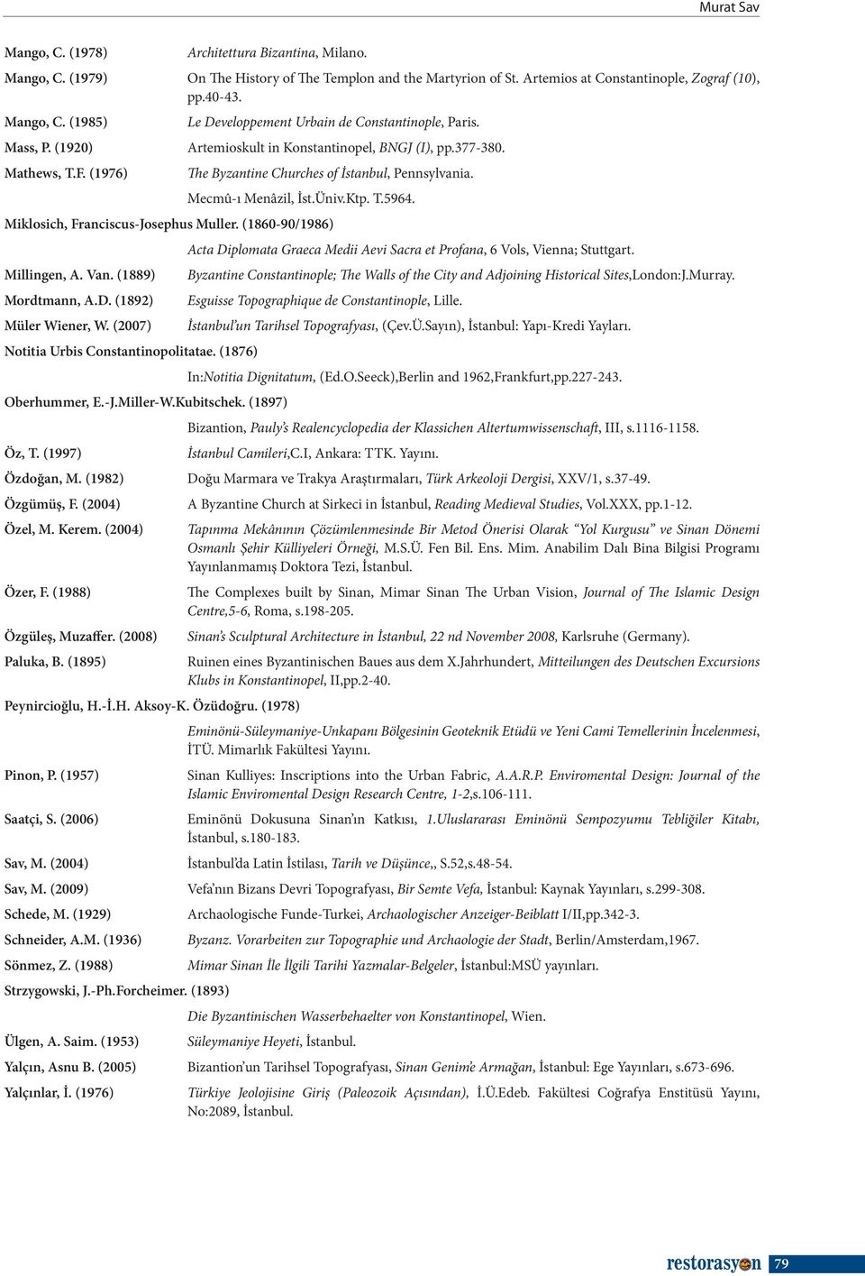 Mecmû-ı Menâzil, İst.Üniv.Ktp. T.5964. Miklosich, Franciscus-Josephus Muller. (1860-90/1986) Millingen, A. Van. (1889) Mordtmann, A.D. (1892) Müler Wiener, W.