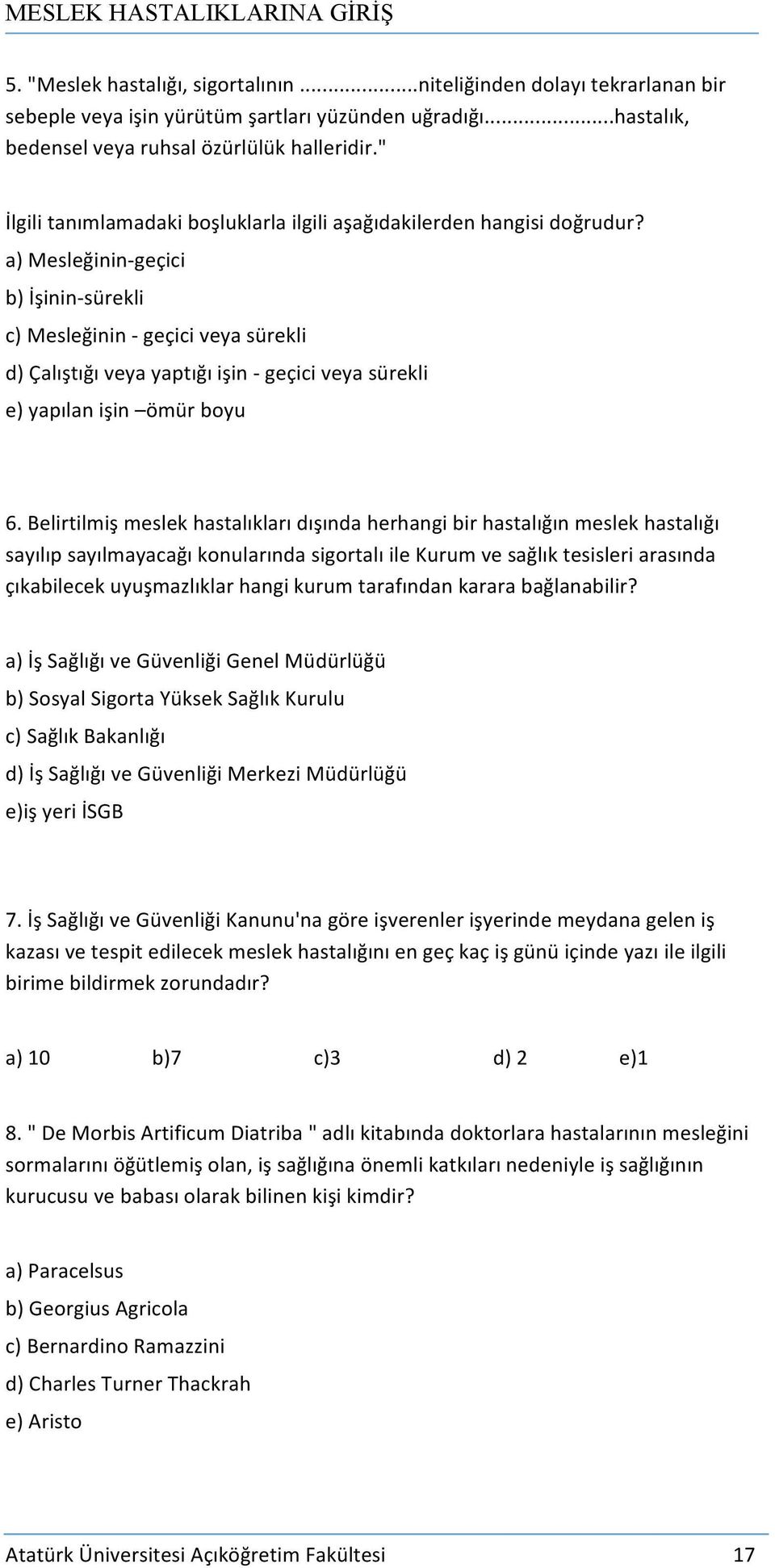 a) Mesleğinin- geçici b) İşinin- sürekli c) Mesleğinin - geçici veya sürekli d) Çalıştığı veya yaptığı işin - geçici veya sürekli e) yapılan işin ömür boyu 6.