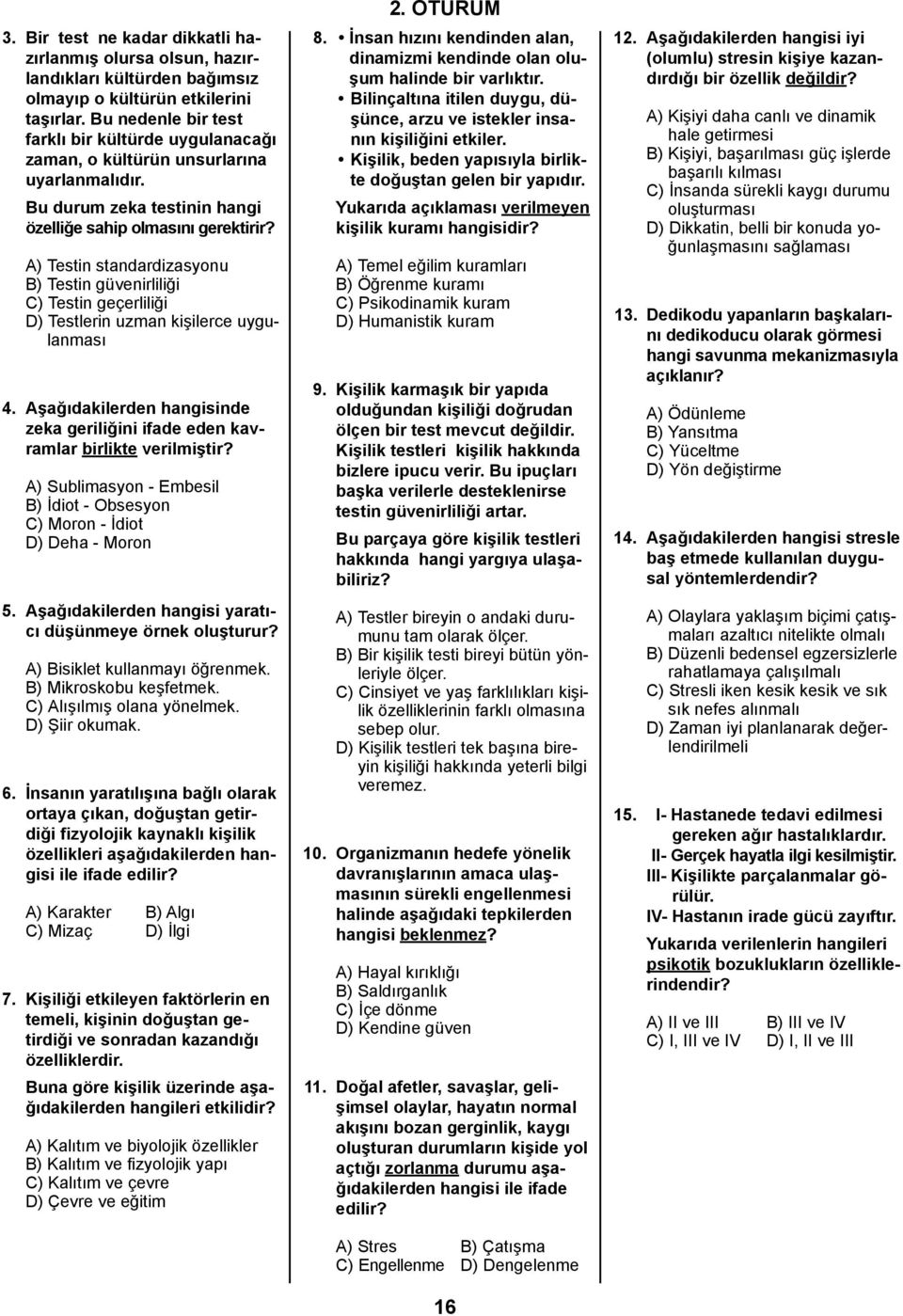 A) Testin standardizasyonu B) Testin güvenirliliği C) Testin geçerliliği D) Testlerin uzman kişilerce uygulanması 4.