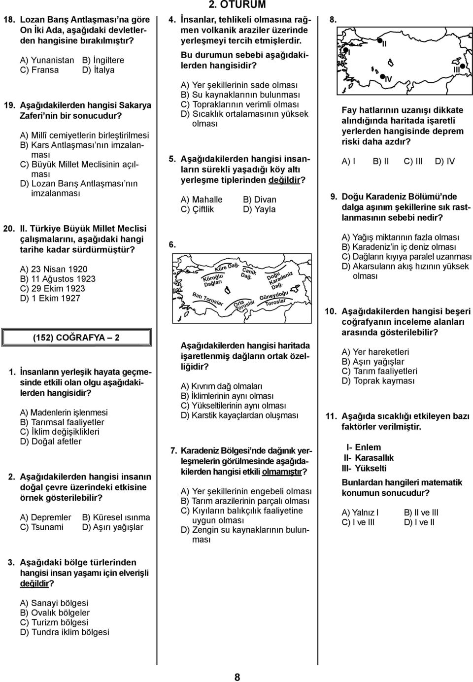 A) Millî cemiyetlerin birleştirilmesi B) Kars Antlaşması nın imzalanması C) Büyük Millet Meclisinin açılması D) Lozan Barış Antlaşması nın imzalanması 20. II.