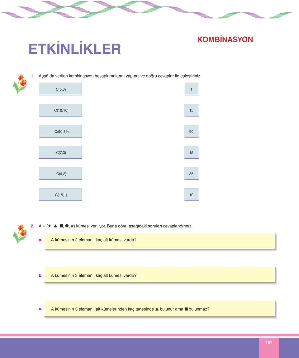 (5,) (0,0) 5 (90,89) 90 (7,) 5 (6,) 5 (5,) 0. {,,,, #} kümesi veriliyor.