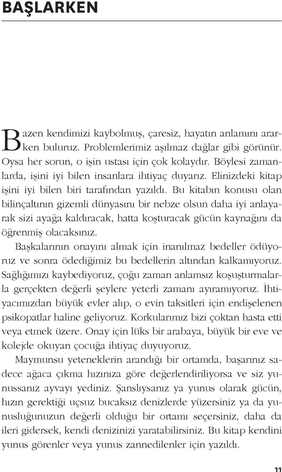 Bu kitabın konusu olan bilinçaltının gizemli dünyasını bir nebze olsun daha iyi anlayarak sizi ayağa kaldıracak, hatta koşturacak gücün kaynağını da öğrenmiş olacaksınız.