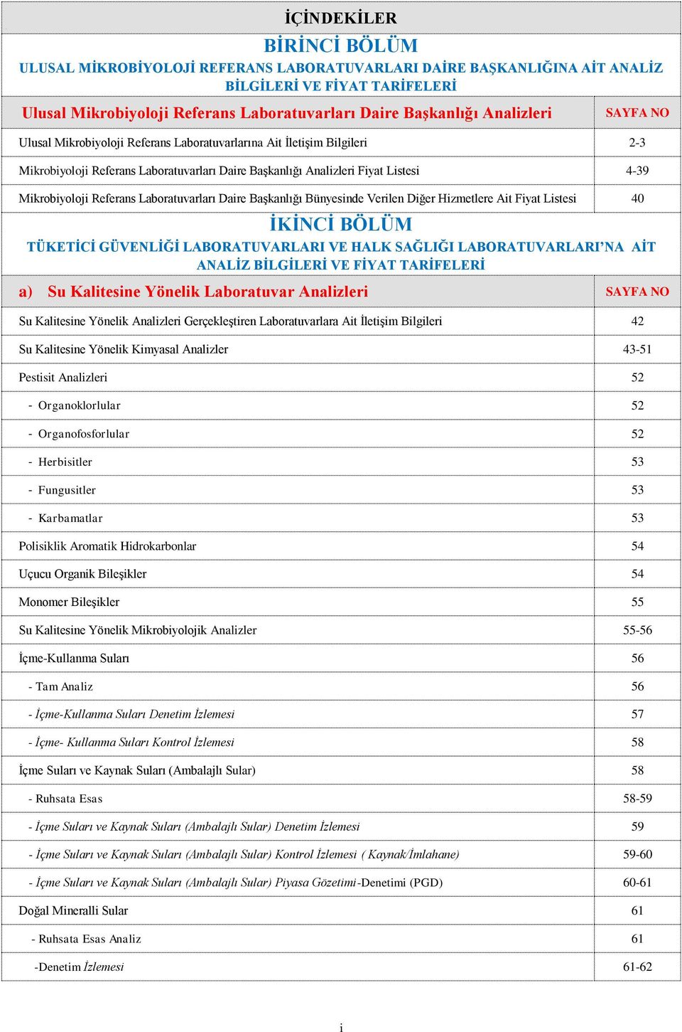 Laboratuvarları Daire Başkanlığı Bünyesinde Verilen Diğer Hizmetlere Ait Fiyat Listesi 40 İKİNCİ BÖLÜM TÜKETİCİ GÜVENLİĞİ LABORATUVARLARI VE HALK SAĞLIĞI LABORATUVARLARI NA AİT BİLGİLERİ VE FİYAT