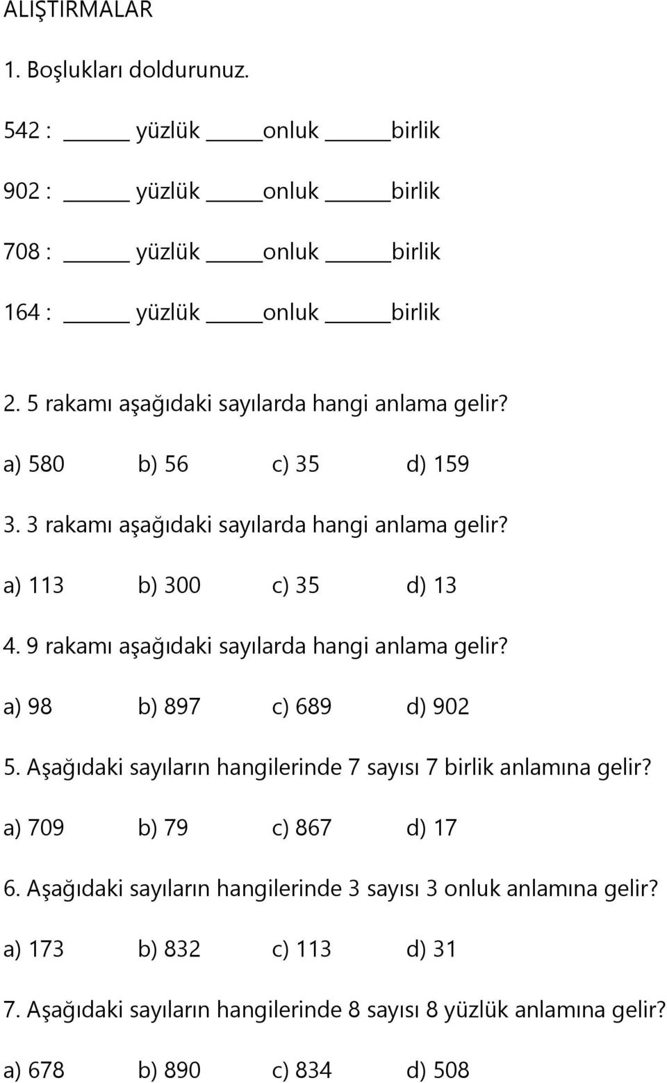 9 rakamı aşağıdaki sayılarda hangi anlama gelir? a) 98 b) 897 c) 689 d) 902 5. Aşağıdaki sayıların hangilerinde 7 sayısı 7 birlik anlamına gelir?