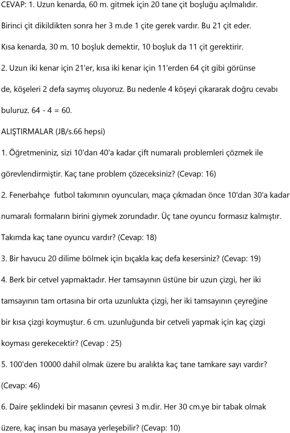 Bu nedenle 4 köşeyi çıkararak doğru cevabı buluruz. 64-4 = 60. ALIŞTIRMALAR (JB/s.66 hepsi) 1. Öğretmeniniz, sizi 10'dan 40'a kadar çift numaralı problemleri çözmek ile görevlendirmiştir.