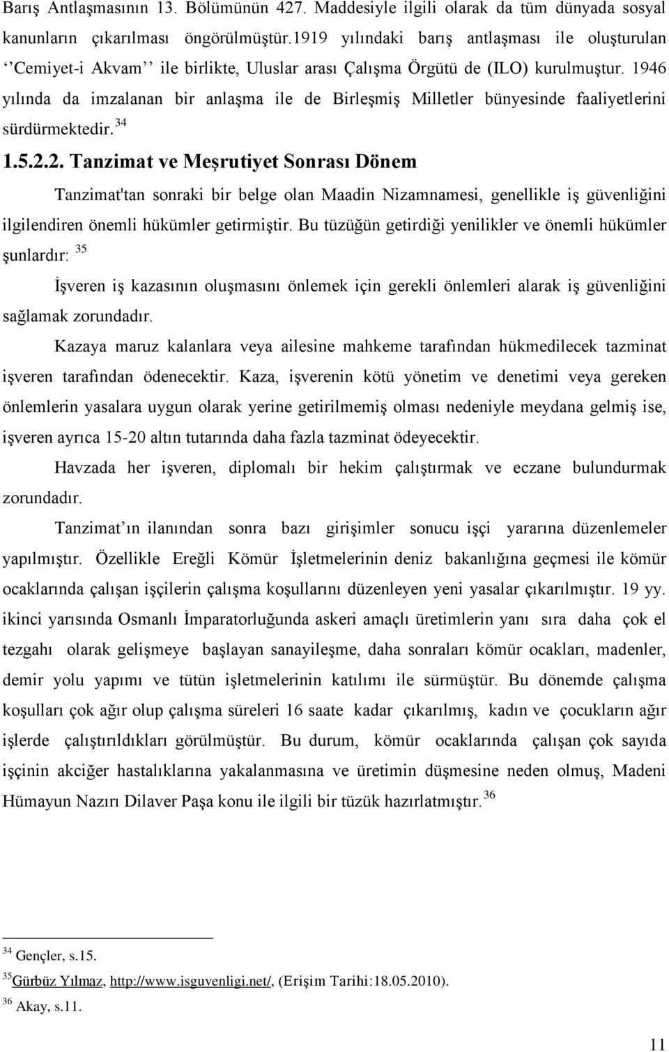 1946 yılında da imzalanan bir anlaşma ile de Birleşmiş Milletler bünyesinde faaliyetlerini sürdürmektedir. 34 1.5.2.