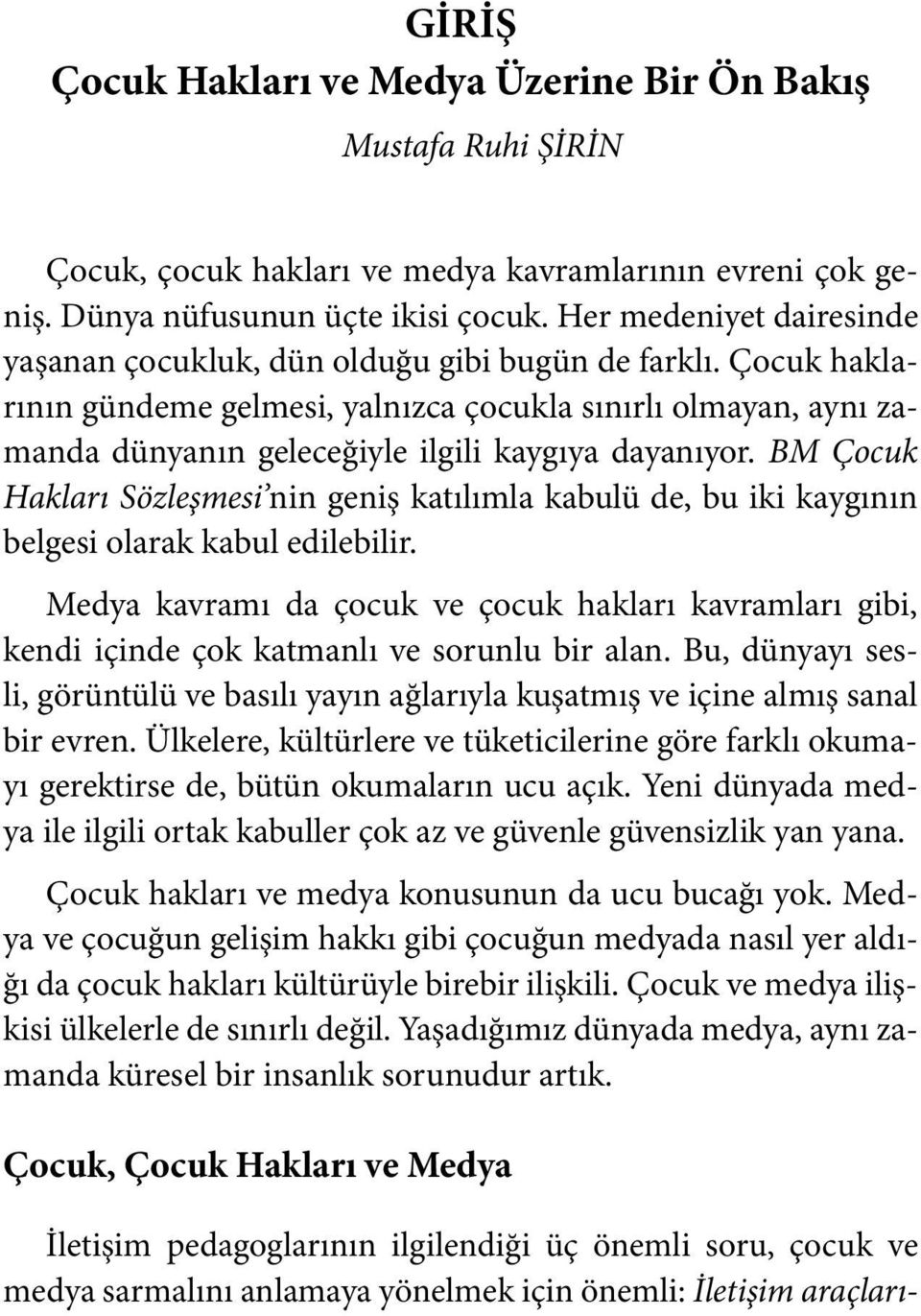 Çocuk haklarının gündeme gelmesi, yalnızca çocukla sınırlı olmayan, aynı zamanda dünyanın geleceğiyle ilgili kaygıya dayanıyor.