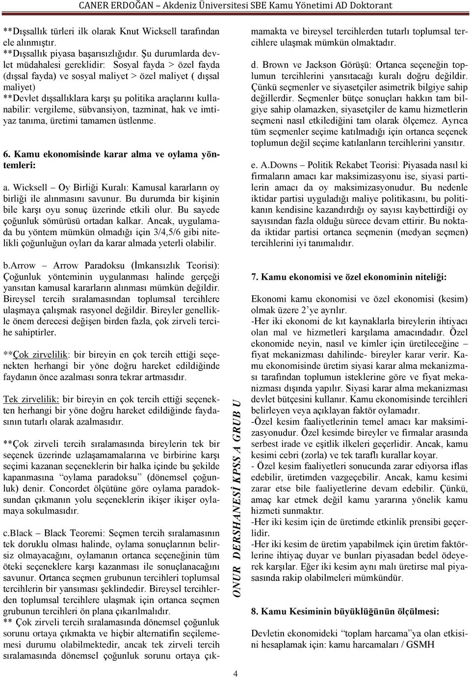 kullanabilir: vergileme, sübvansiyon, tazminat, hak ve imtiyaz tanıma, üretimi tamamen üstlenme. 6. Kamu ekonomisinde karar alma ve oylama yöntemleri: a.