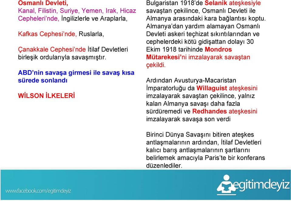 ABD nin savaşa girmesi ile savaş kısa sürede sonlandı WİLSON İLKELERİ Bulgaristan 1918 de Selanik ateşkesiyle savaştan çekilince, Osmanlı Devleti ile Almanya arasındaki kara bağlantısı koptu.