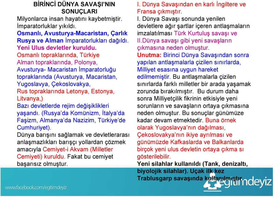 Osmanlı topraklarında, Türkiye Alman topraklarında, Polonya, Avusturya- Macaristan İmparatorluğu topraklarında (Avusturya, Macaristan, Yugoslavya, Çekoslovakya, Rus topraklarında Letonya, Estonya,