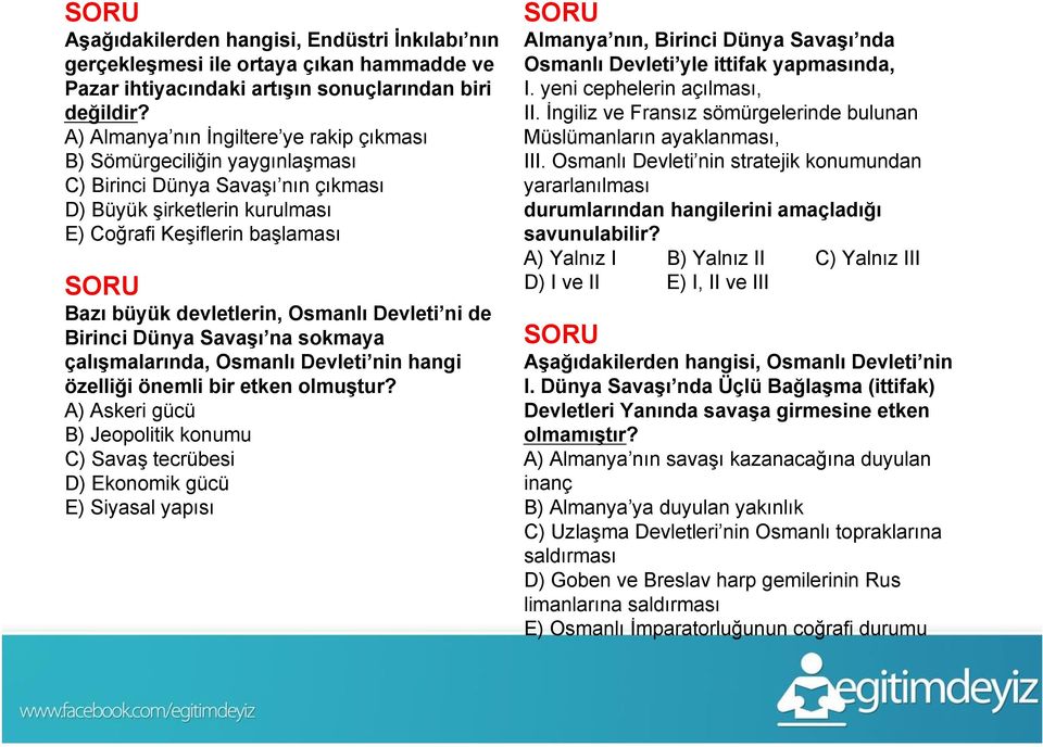 Osmanlı Devleti ni de Birinci Dünya Savaşı na sokmaya çalışmalarında, Osmanlı Devleti nin hangi özelliği önemli bir etken olmuştur?