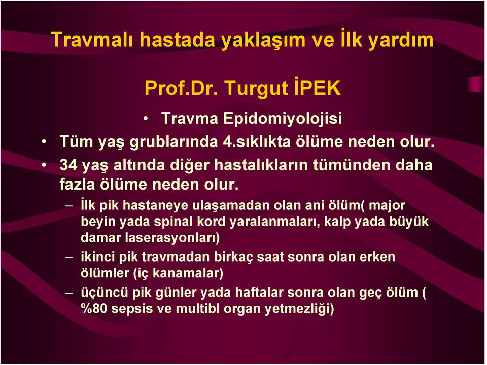 İlk pik hastaneye ulaşamadan olan ani ölüm( major beyin yada spinal kord yaralanmaları, kalp yada büyük damar