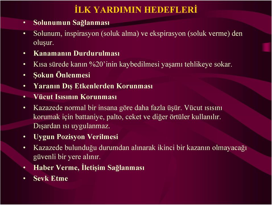 Şokun Önlenmesi Yaranın Dış Etkenlerden Korunması Vücut Isısının Korunması Kazazede normal bir insana göre daha fazla üşür.