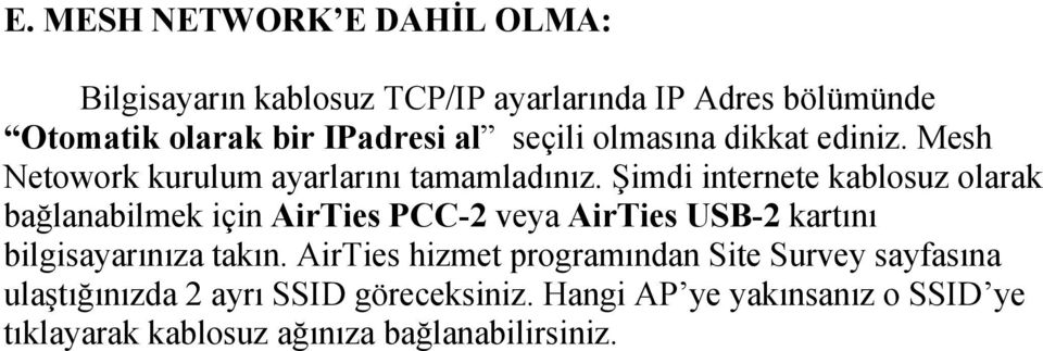 Şimdi internete kablosuz olarak bağlanabilmek için AirTies PCC-2 veya AirTies USB-2 kartını bilgisayarınıza takın.