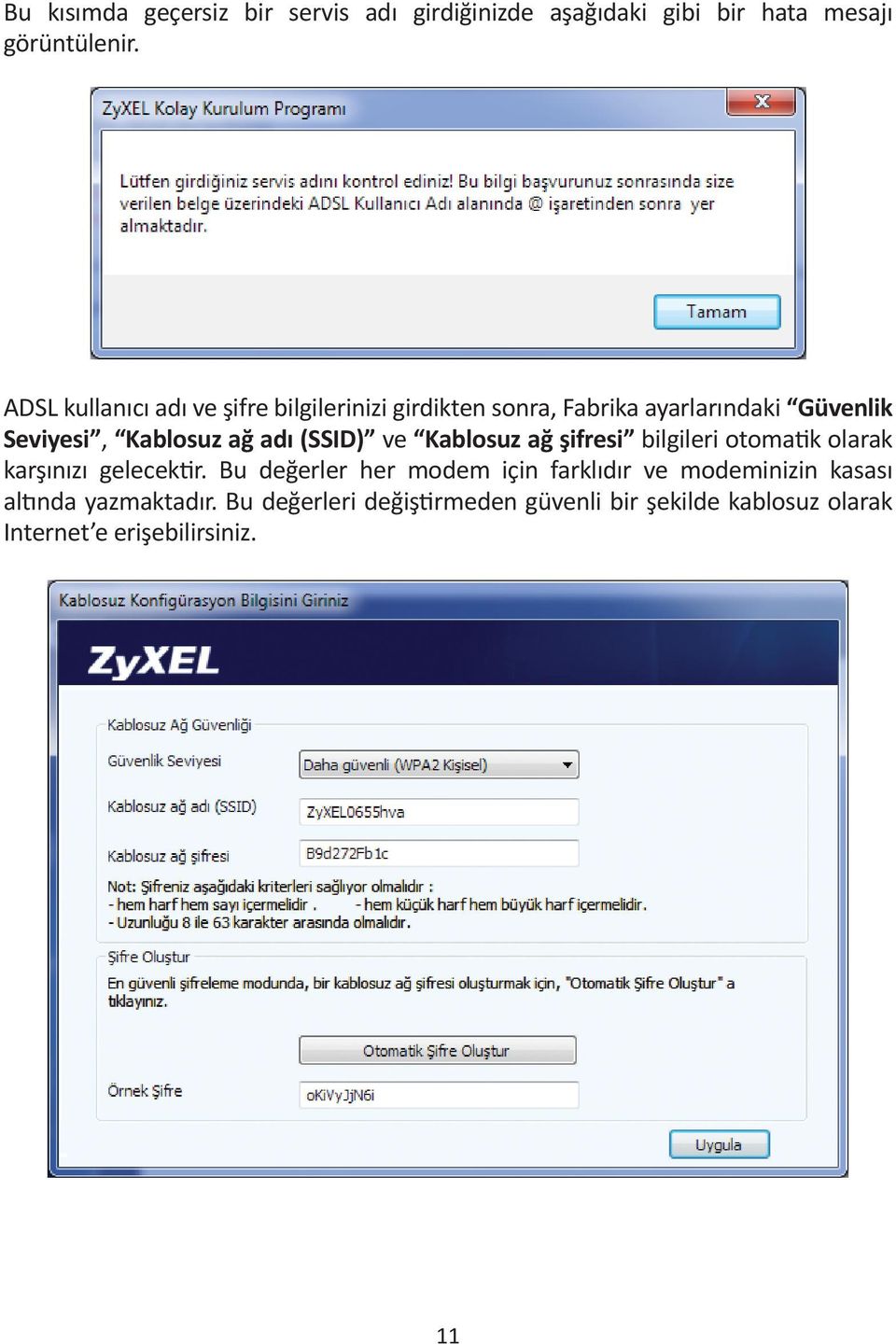 adı (SSID) ve Kablosuz ağ şifresi bilgileri otomatik olarak karşınızı gelecektir.