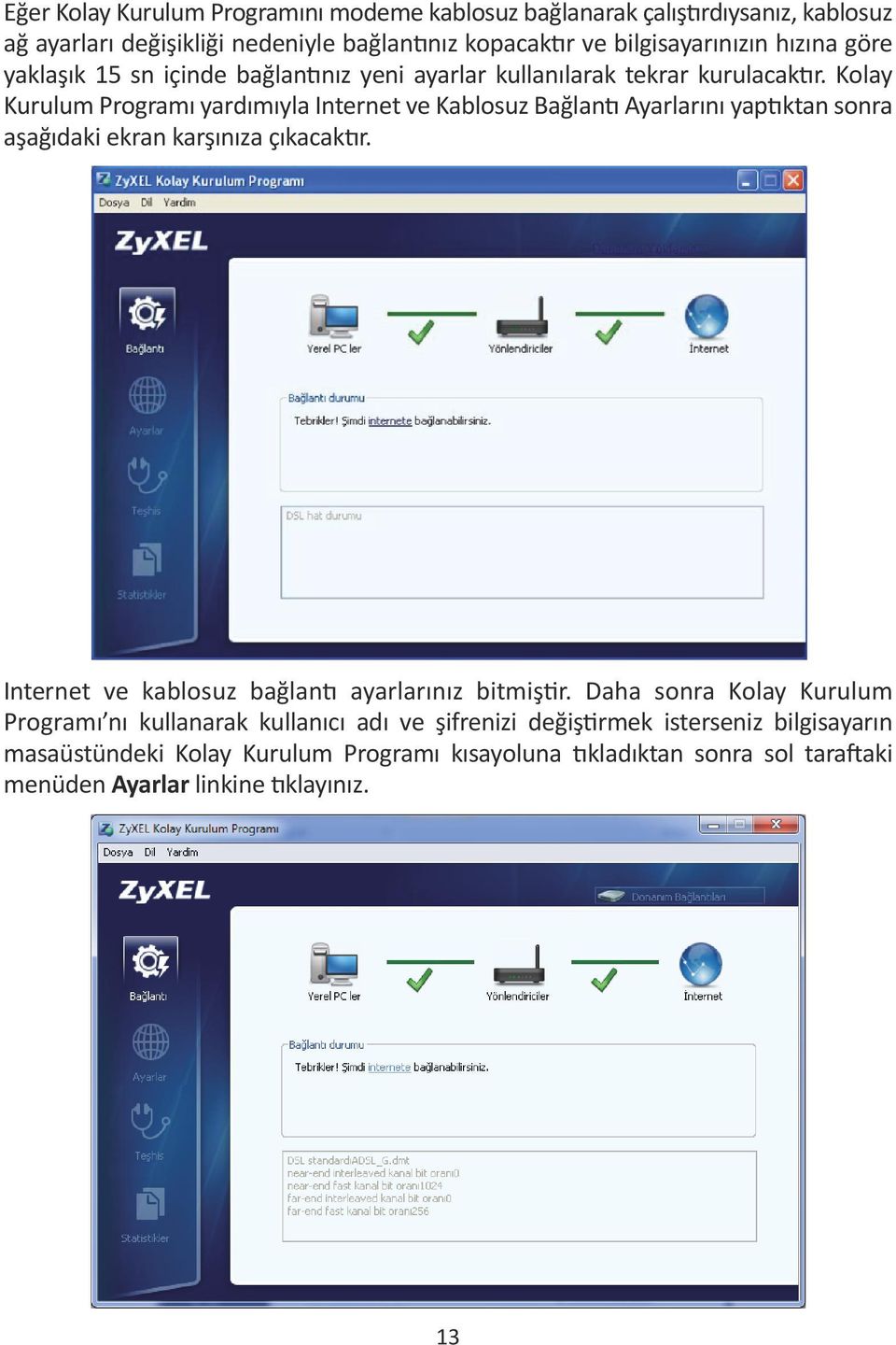 Kolay Kurulum Programı yardımıyla Internet ve Kablosuz Bağlantı Ayarlarını yaptıktan sonra aşağıdaki ekran karşınıza çıkacaktır.