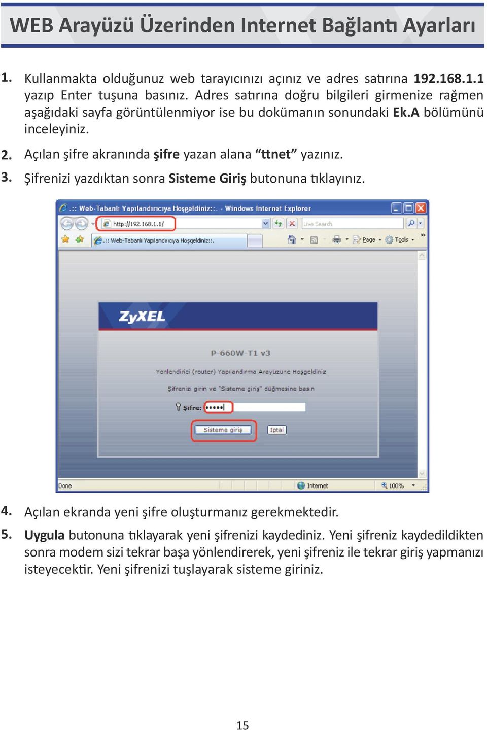 Açılan şifre akranında şifre yazan alana ttnet yazınız. 3. Şifrenizi yazdıktan sonra Sisteme Giriş butonuna tıklayınız. 4.