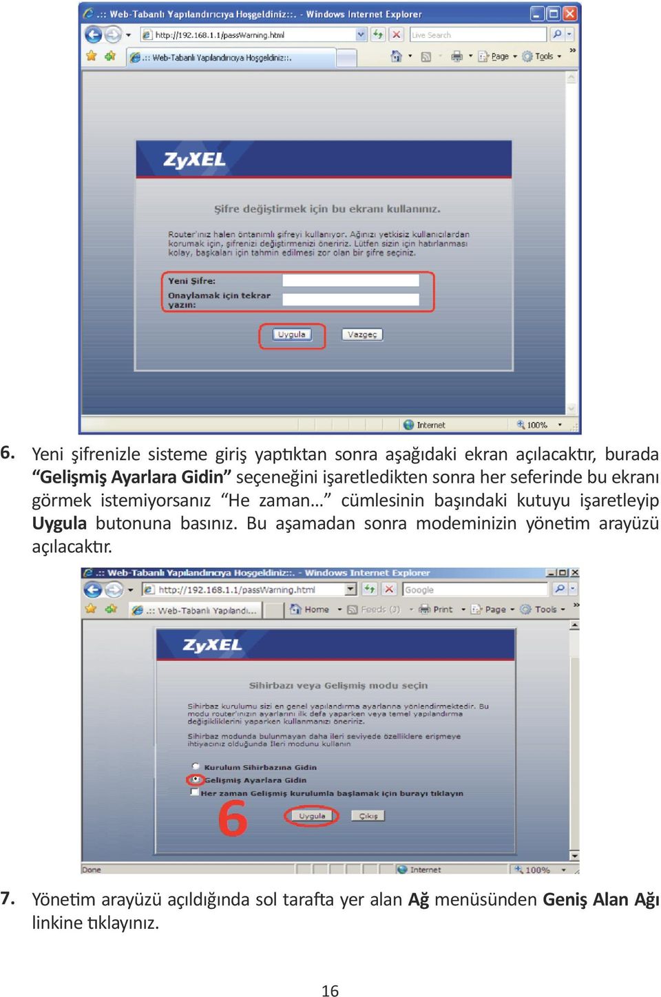 başındaki kutuyu işaretleyip Uygula butonuna basınız.