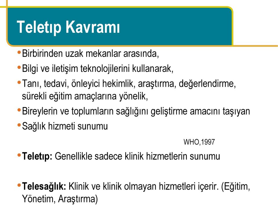 toplumların sağlığını geliştirme amacını taşıyan Sağlık hizmeti sunumu WHO,1997 Teletıp: Genellikle