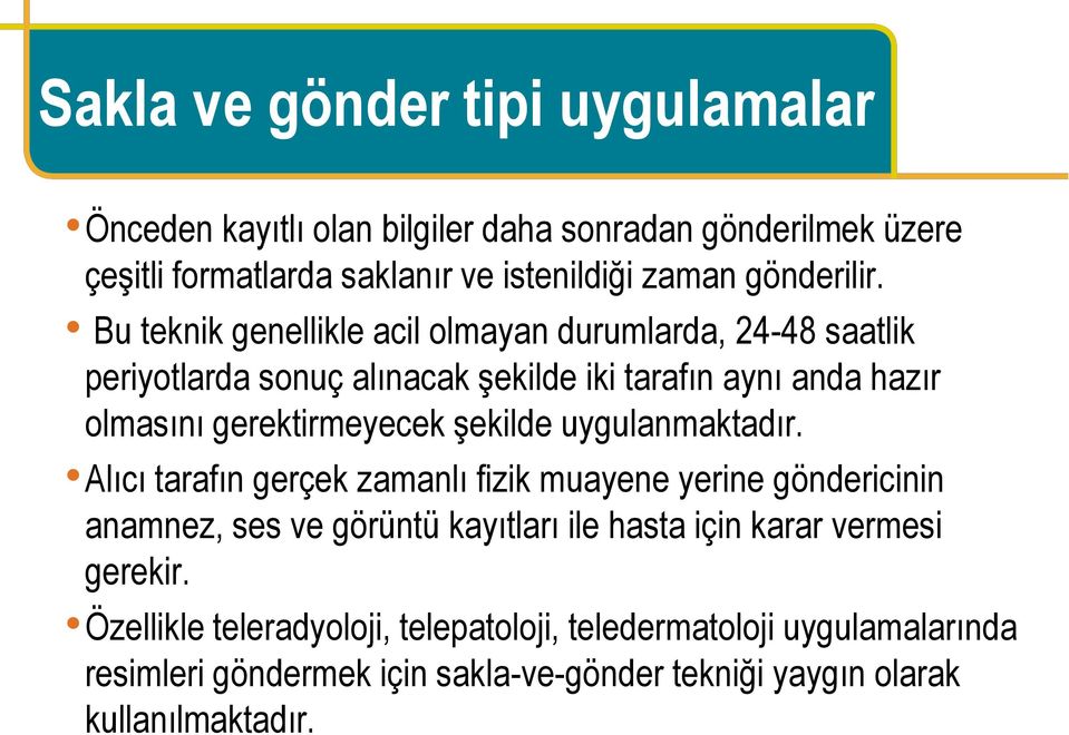 Bu teknik genellikle acil olmayan durumlarda, 24-48 saatlik periyotlarda sonuç alınacak şekilde iki tarafın aynı anda hazır olmasını gerektirmeyecek