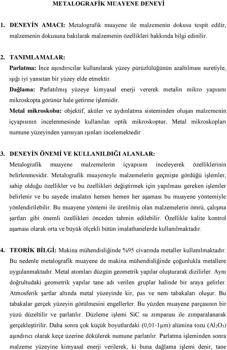 Dağlama: Parlatılmış yüzeye kimyasal enerji vererek metalin mikro yapısını mikroskopta görünür hale getirme işlemidir.