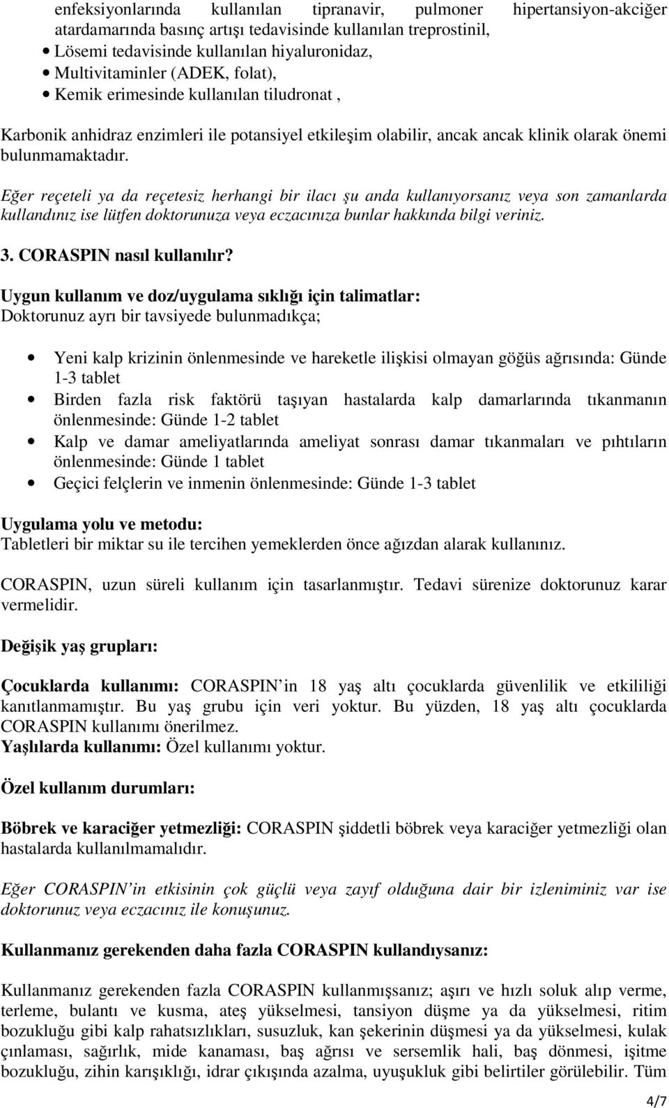 Eğer reçeteli ya da reçetesiz herhangi bir ilacı şu anda kullanıyorsanız veya son zamanlarda kullandınız ise lütfen doktorunuza veya eczacınıza bunlar hakkında bilgi veriniz. 3.