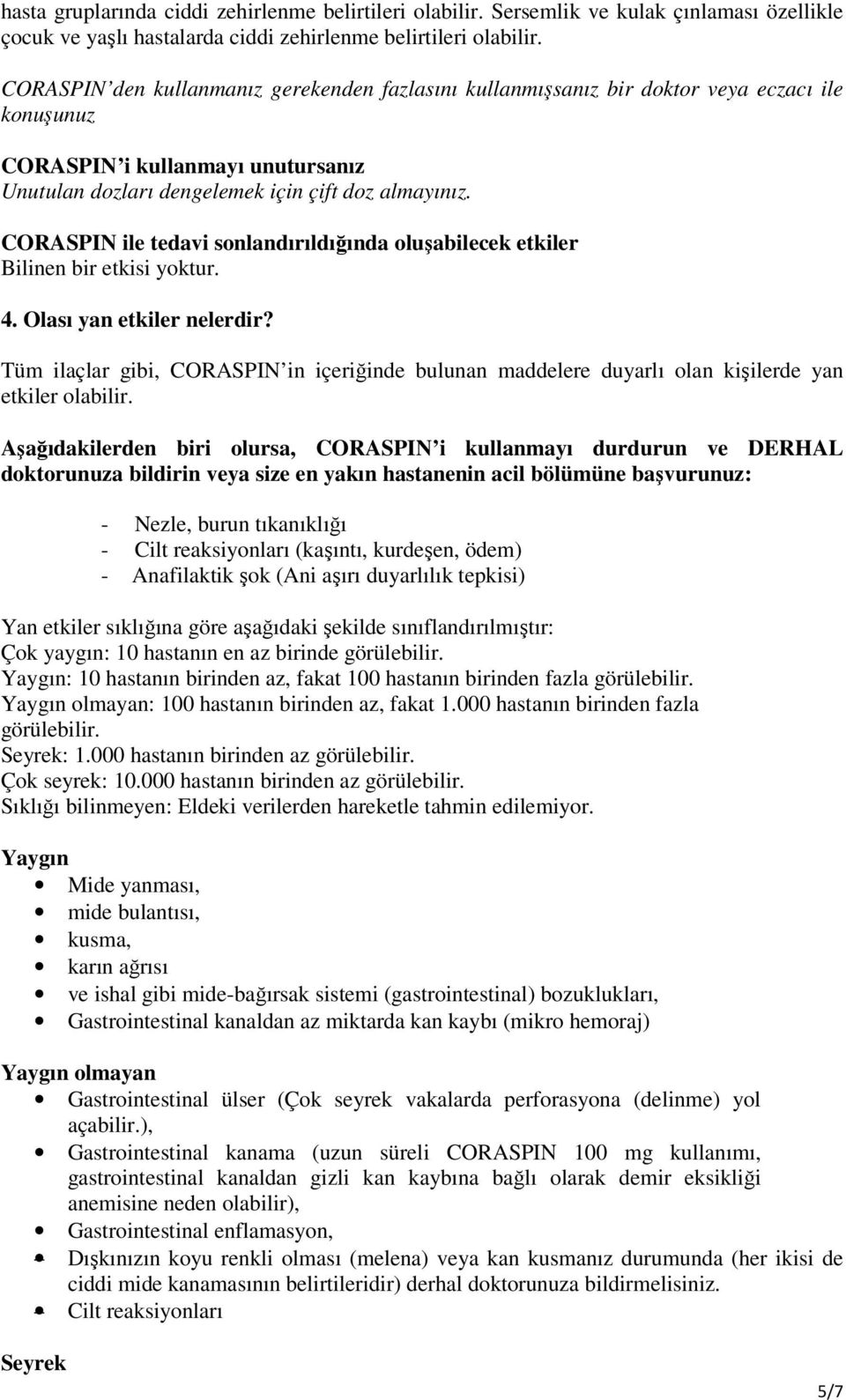 CORASPIN ile tedavi sonlandırıldığında oluşabilecek etkiler Bilinen bir etkisi yoktur. 4. Olası yan etkiler nelerdir?