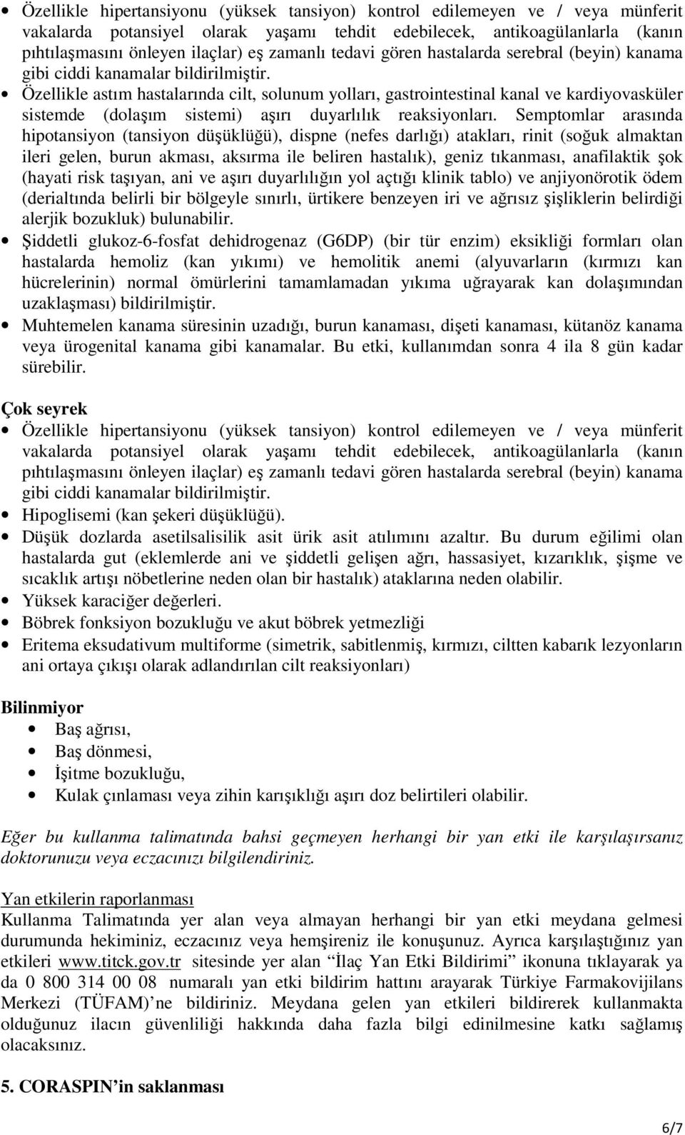 Özellikle astım hastalarında cilt, solunum yolları, gastrointestinal kanal ve kardiyovasküler sistemde (dolaşım sistemi) aşırı duyarlılık reaksiyonları.