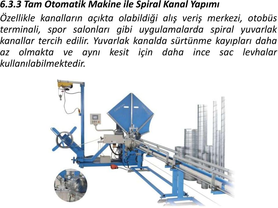 uygulamalarda spiral yuvarlak kanallar tercih edilir.