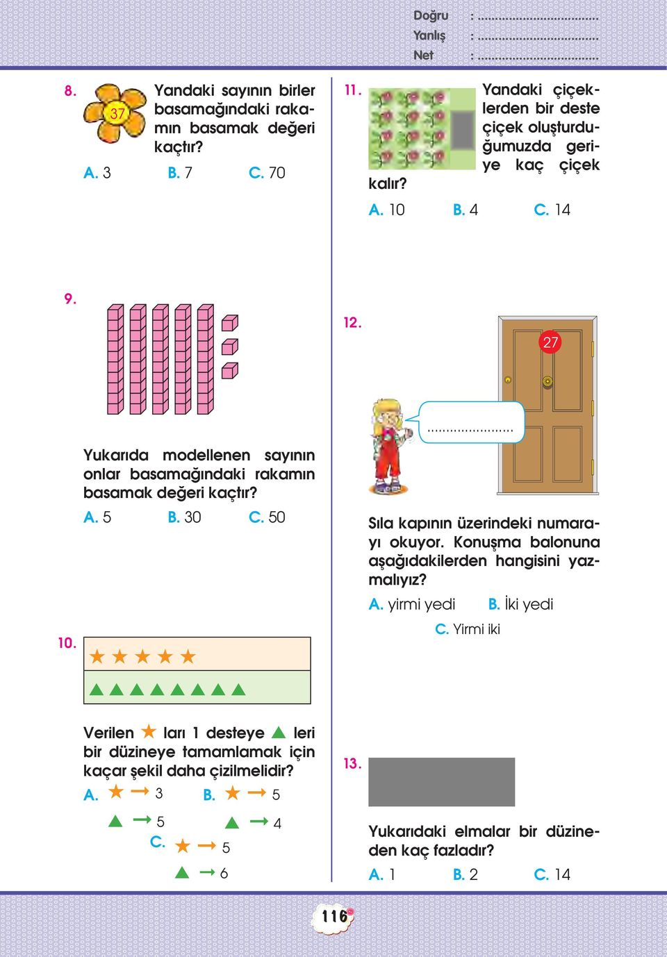 A. 5 B. 30 50 H H H H H s s s s s s s s Verilen H ları 1 desteye s leri bir düzineye tamamlamak için kaçar şekil daha çizilmelidir? A. H 3 s 5 H 5 s 6 B. H 5 s 4 13.