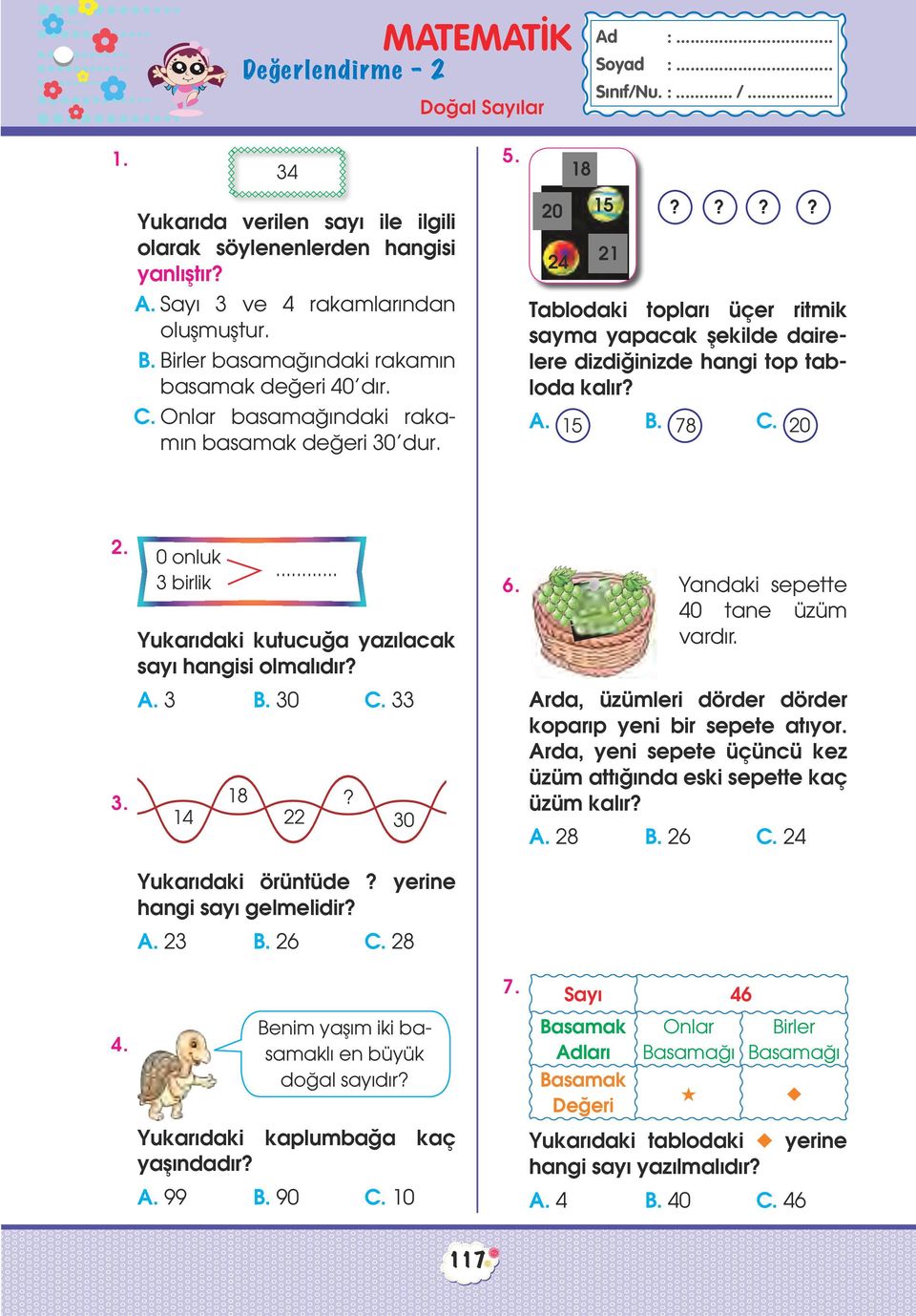 ??? Tablodaki topları üçer ritmik sayma yapacak şekilde dairelere dizdiğinizde hangi top tabloda kalır? A. 15 B. 78 20 2. 3. 0 onluk 3 birlik... Yukarıdaki kutucuğa yazılacak sayı hangisi olmalıdır?