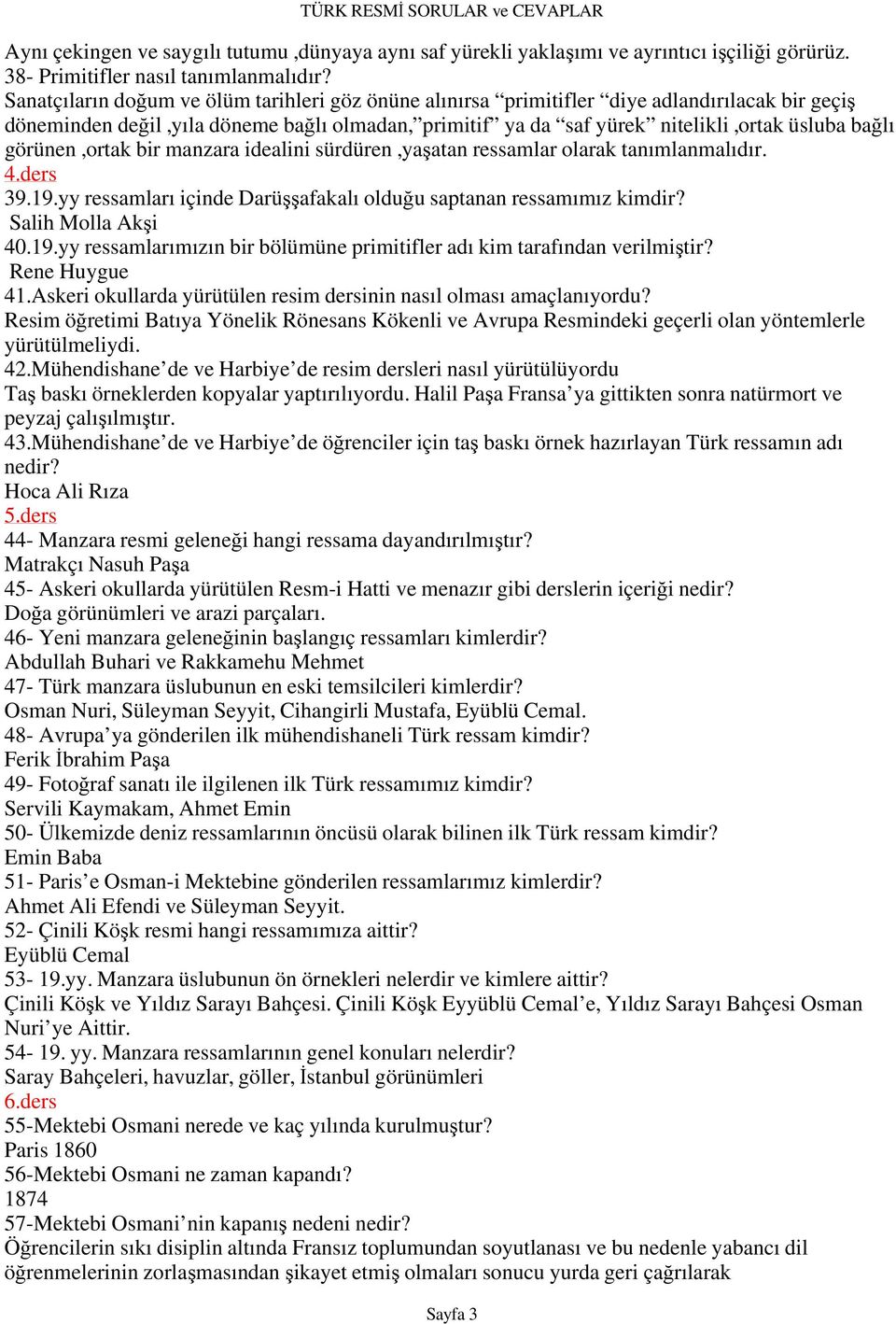 görünen,ortak bir manzara idealini sürdüren,yaşatan ressamlar olarak tanımlanmalıdır. 4.ders 39.19.yy ressamları içinde Darüşşafakalı olduğu saptanan ressamımız Salih Molla Akşi 40.19.yy ressamlarımızın bir bölümüne primitifler adı kim tarafından verilmiştir?