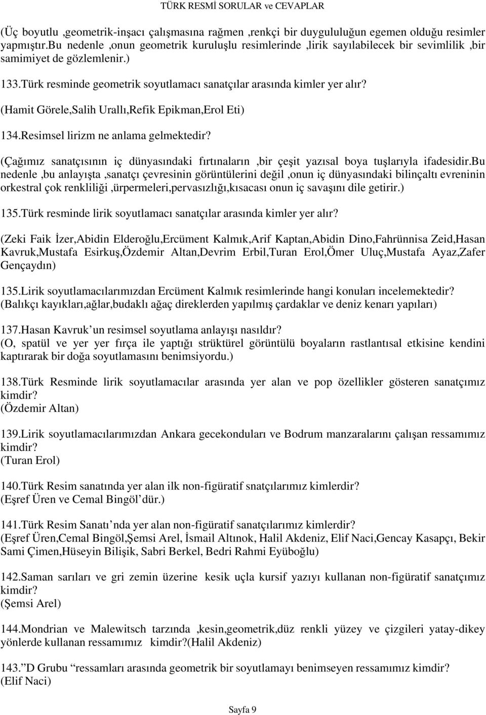 (Hamit Görele,Salih Urallı,Refik Epikman,Erol Eti) 134.Resimsel lirizm ne anlama gelmektedir? (Çağımız sanatçısının iç dünyasındaki fırtınaların,bir çeşit yazısal boya tuşlarıyla ifadesidir.