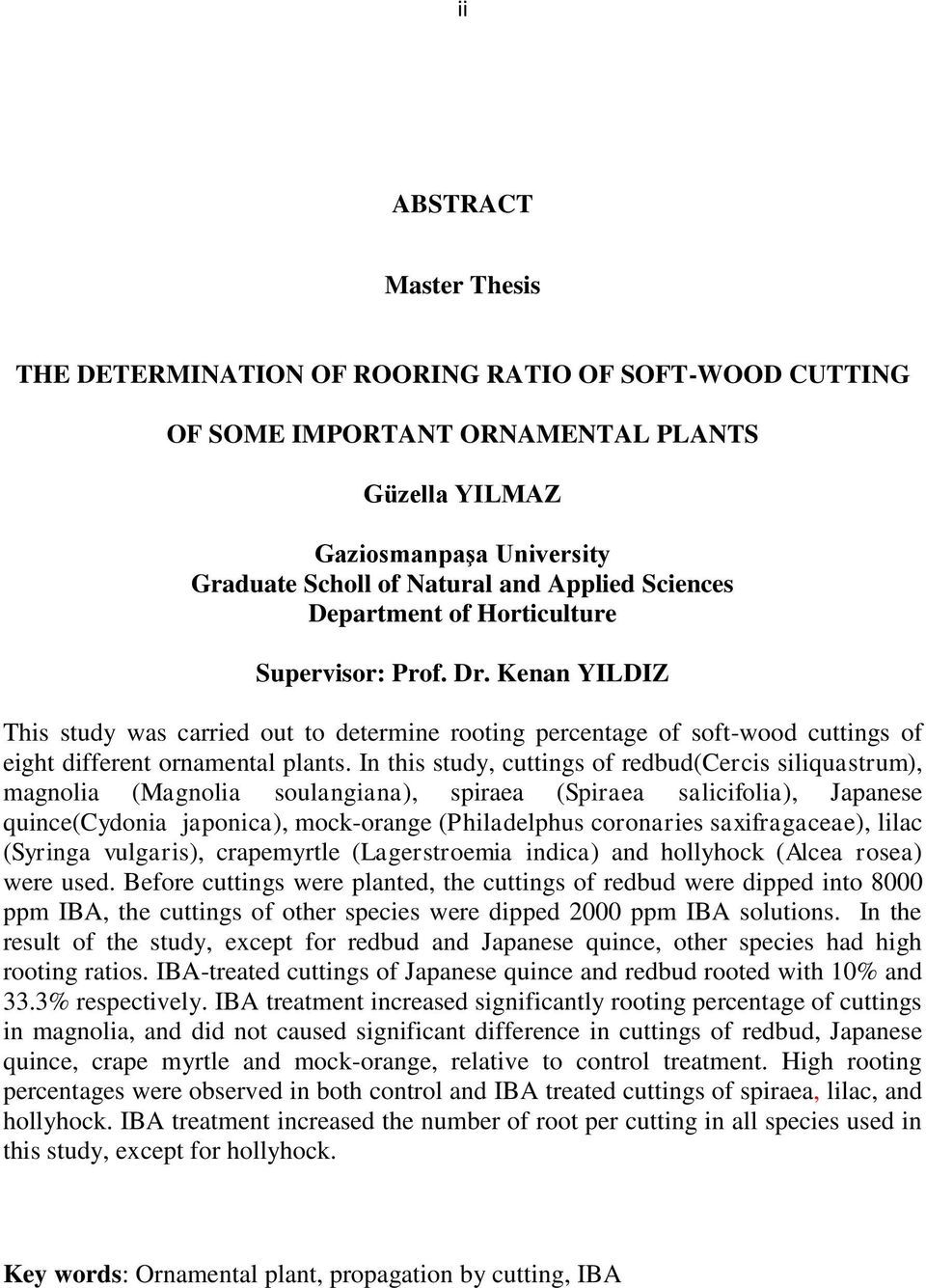 In this study, cuttings of redbud(cercis siliquastrum), magnolia (Magnolia soulangiana), spiraea (Spiraea salicifolia), Japanese quince(cydonia japonica), mock-orange (Philadelphus coronaries