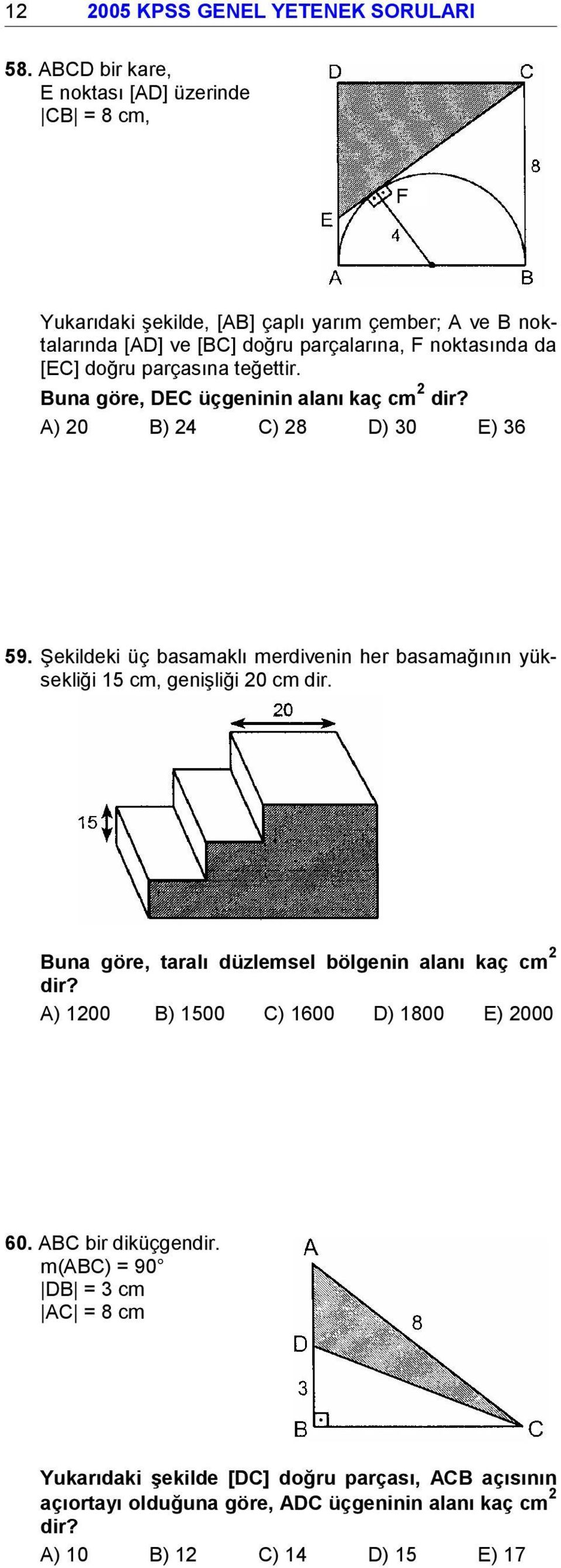 doğru parçasına teğettir. Buna göre, DEC üçgeninin alanı kaç cm 2 dir? A) 20 B) 24 C) 28 D) 30 E) 36 59.