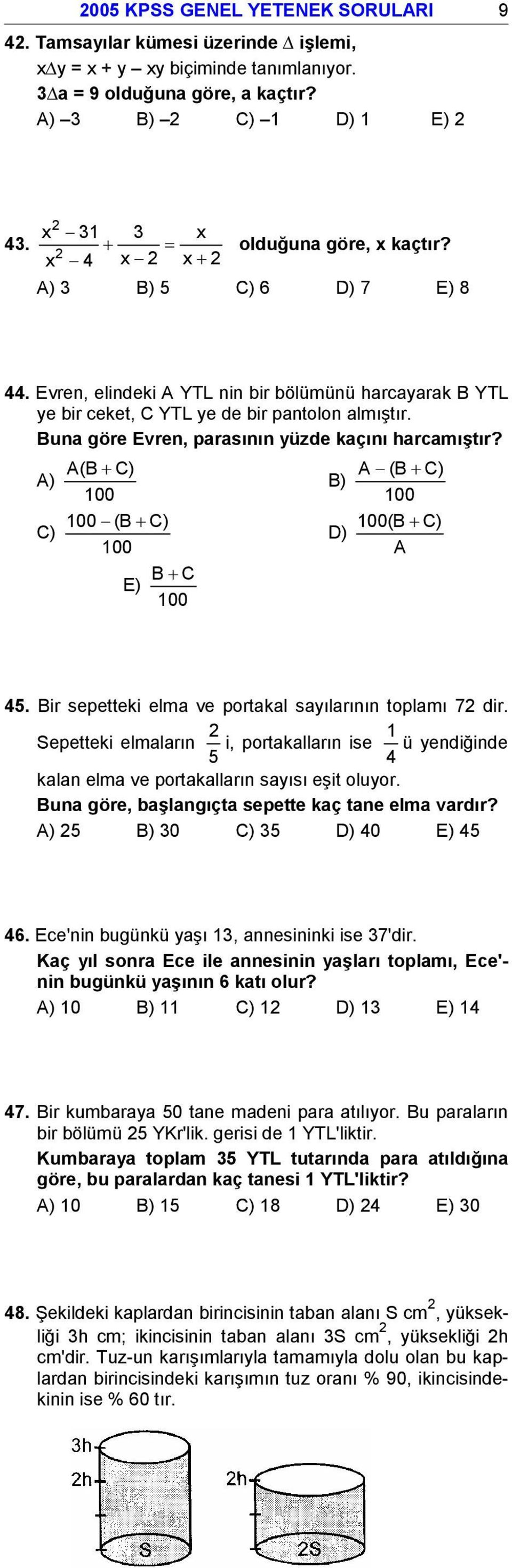 Buna göre Evren, parasının yüzde kaçını harcamıştır? A) A (B+ C) 100 B) A (B+ C) 100 C) 100 (B+ C) 100 D) 100 (B+ C) A E) B+C 100 45. Bir sepetteki elma ve portakal sayılarının toplamı 72 dir.