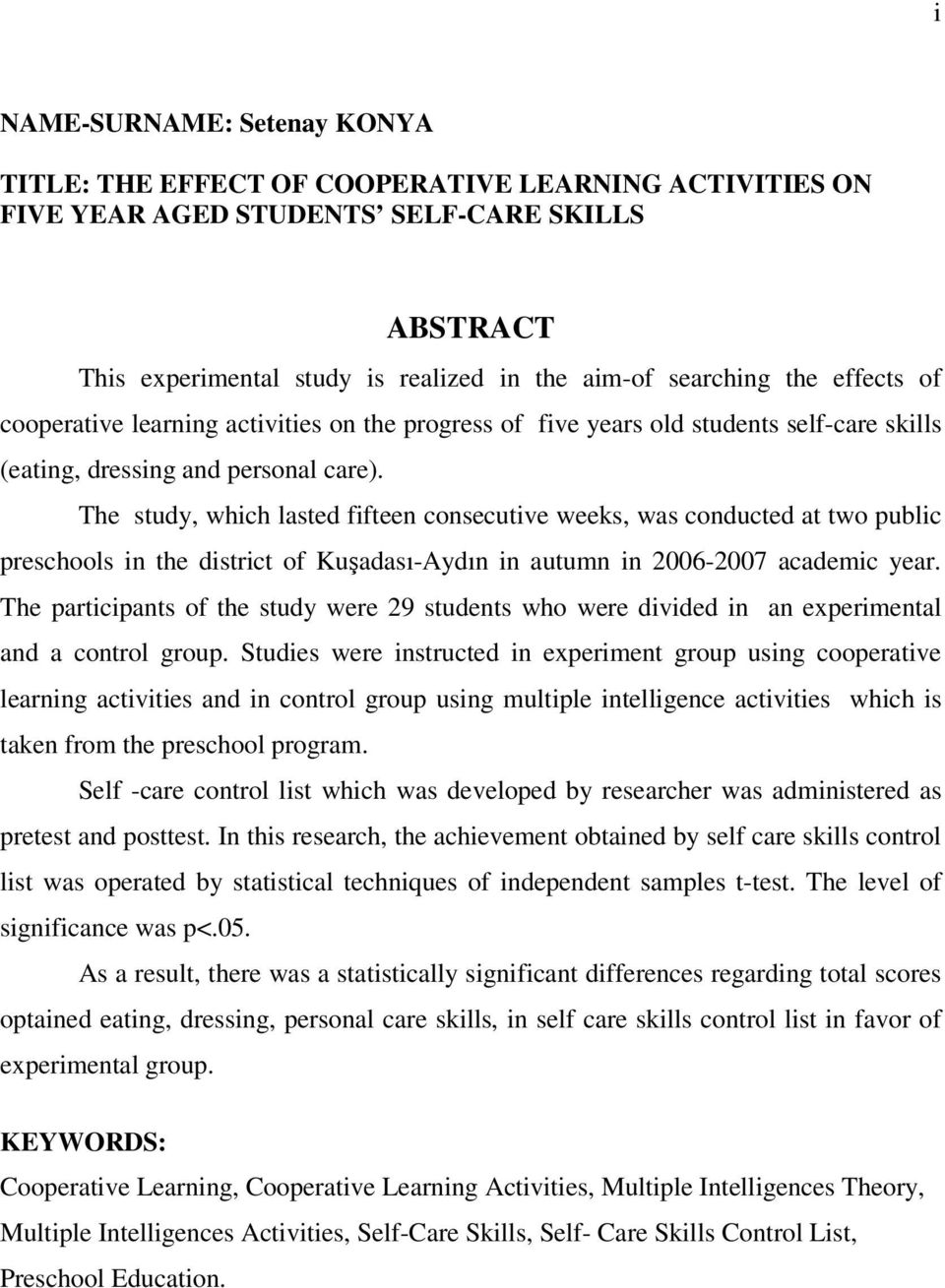 The study, which lasted fifteen consecutive weeks, was conducted at two public preschools in the district of Kuşadası-Aydın in autumn in 2006-2007 academic year.