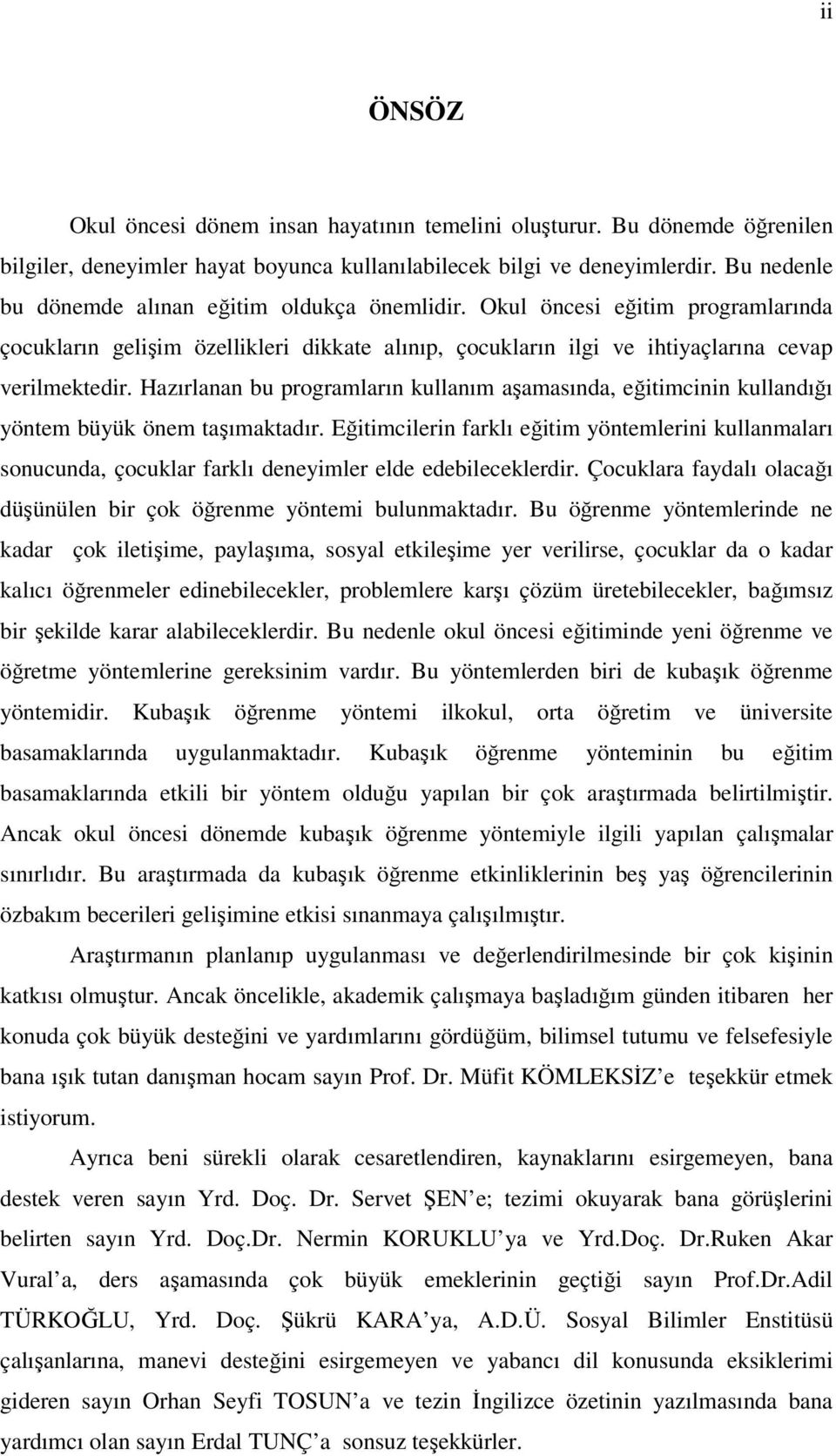 Hazırlanan bu programların kullanım aşamasında, eğitimcinin kullandığı yöntem büyük önem taşımaktadır.