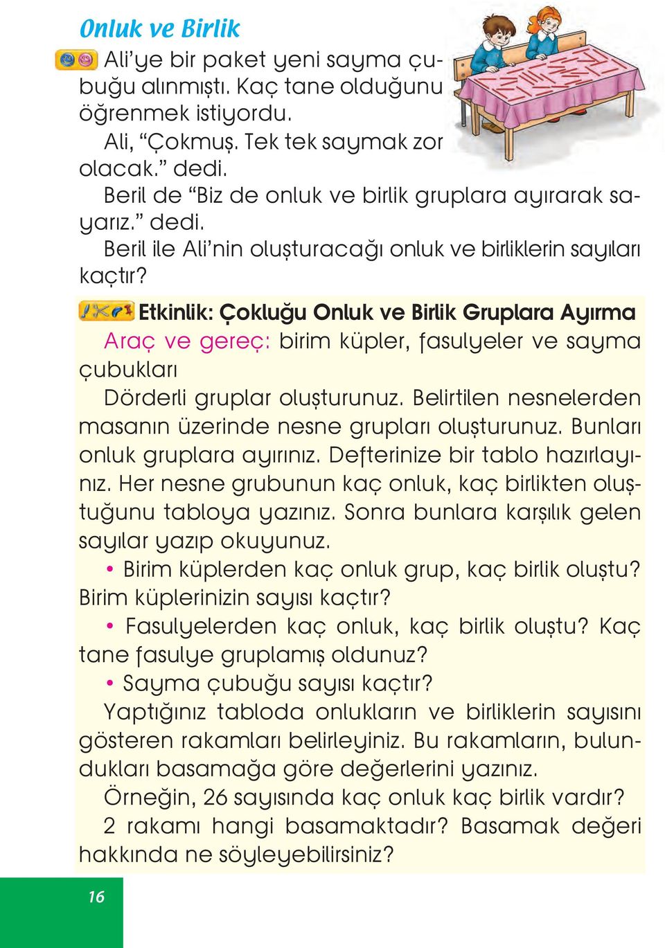 Etkinlik: Çokluğu Onluk ve Birlik Gruplara Ayırma Araç ve gereç: birim küpler, fasulyeler ve sayma çubukları Dörderli gruplar oluşturunuz.