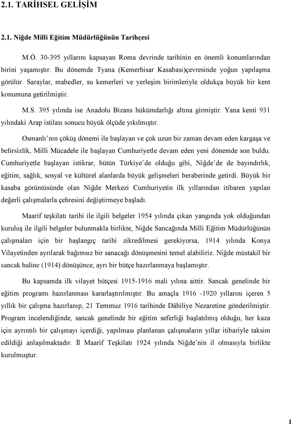 Yana kenti 931 yılındaki Arap istilası sonucu büyük ölçüde yıkılmıştır.