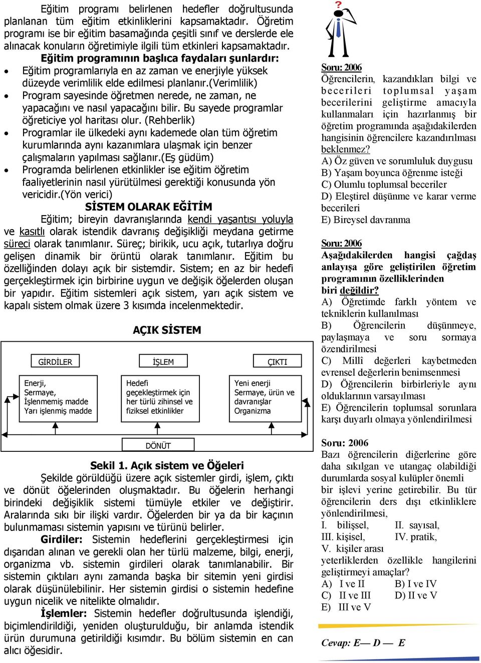 Eğitim programının başlıca faydaları şunlardır: Eğitim programlarıyla en az zaman ve enerjiyle yüksek düzeyde verimlilik elde edilmesi planlanır.