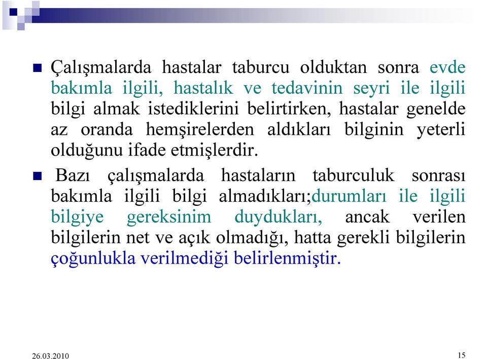 Bazı çalışmalarda hastaların taburculuk sonrası bakımla ilgili bilgi almadıkları;durumları ile ilgili bilgiye gereksinim